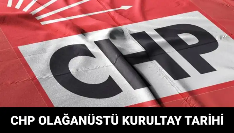 CHP Olağanüstü Kurultayı: Tarih ve Saat Ne Zaman Belirlendi?