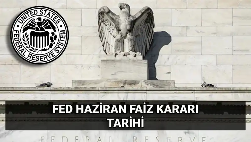 Haziran Ayında FED’in Faiz Kararı Beklentileri ve Etkileri