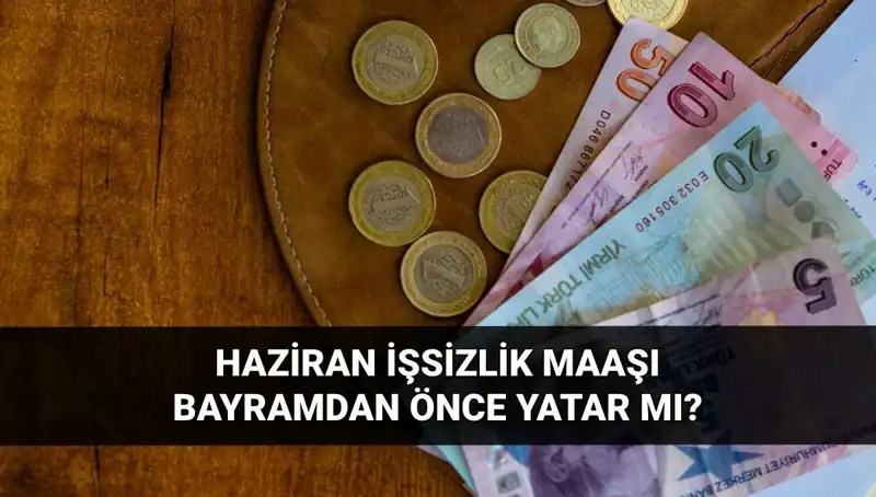 İşsizlik Maaşı Bayram Öncesi Yatar mı? 2025 Haziran Detayları Açıklandı!